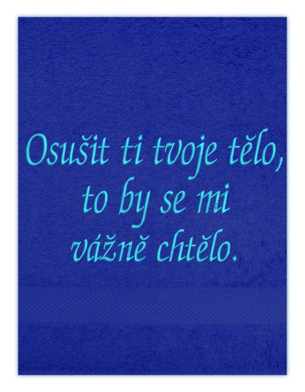 Ručník-Osušit ti tvoje tělo, to by se mi vážně chtělo on.