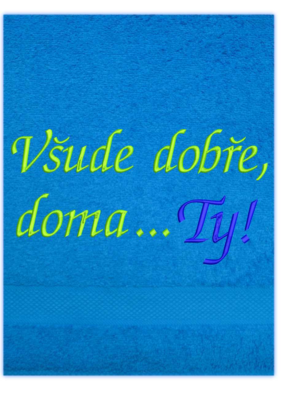 Ručník-Všude dobře, doma...Ty!