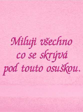 Ručník-Miluji všechno co se skrývá pod touto osuškou.