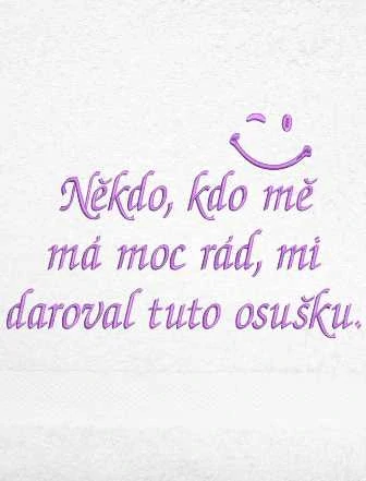 Ručník - Někdo kdo mě má moc rád, mi daroval tuto osušku