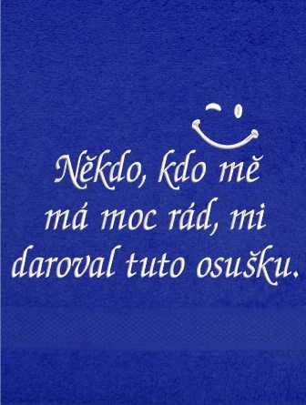 Ručník - Někdo kdo mě má moc rád, mi daroval tuto osušku